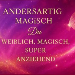 HERZENSMUT-ERWECKERIN DER NEUEN ZEIT FÜR MAGISCHE HOCHSENSIBLE ZAUBERFRAUEN          – ANDERSARTIG MAGISCH DU –  RAUS AUS DEN DRAMEN UND REIN INS MAXIMALE GLÜCK